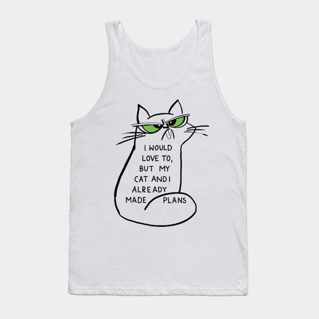 I would love to, but my cat and I already made plans Tank Top by Anna-Kik